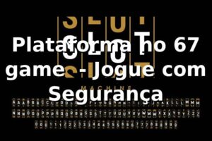 Plataforma no 67 game ⭐ - Jogue com Segurança